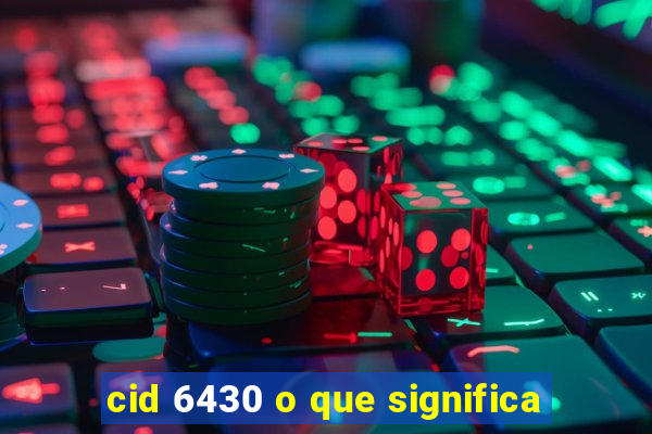 cid 6430 o que significa